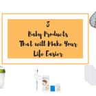8 Baby Products That will Make Your Life Easier