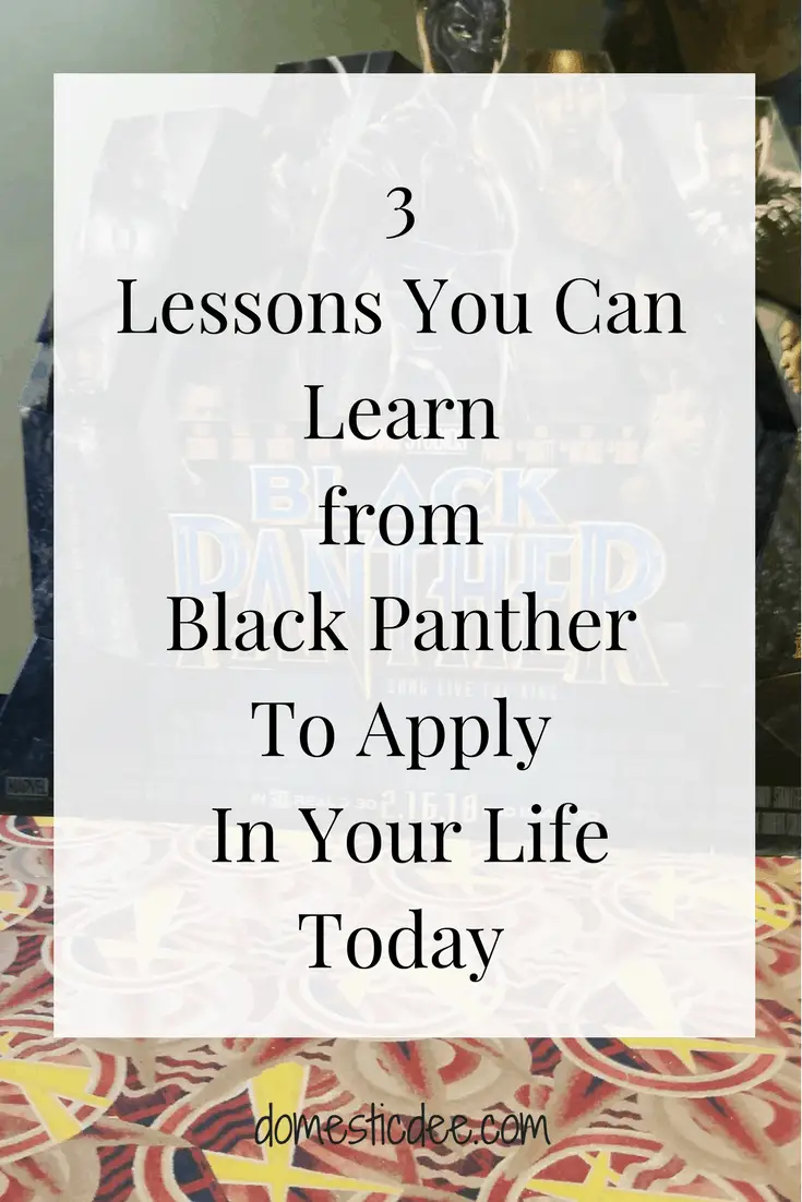 3 Lessons You Can Learn from Black Panther To Apply In Your Life Today #blackpanther domesticdee.com
